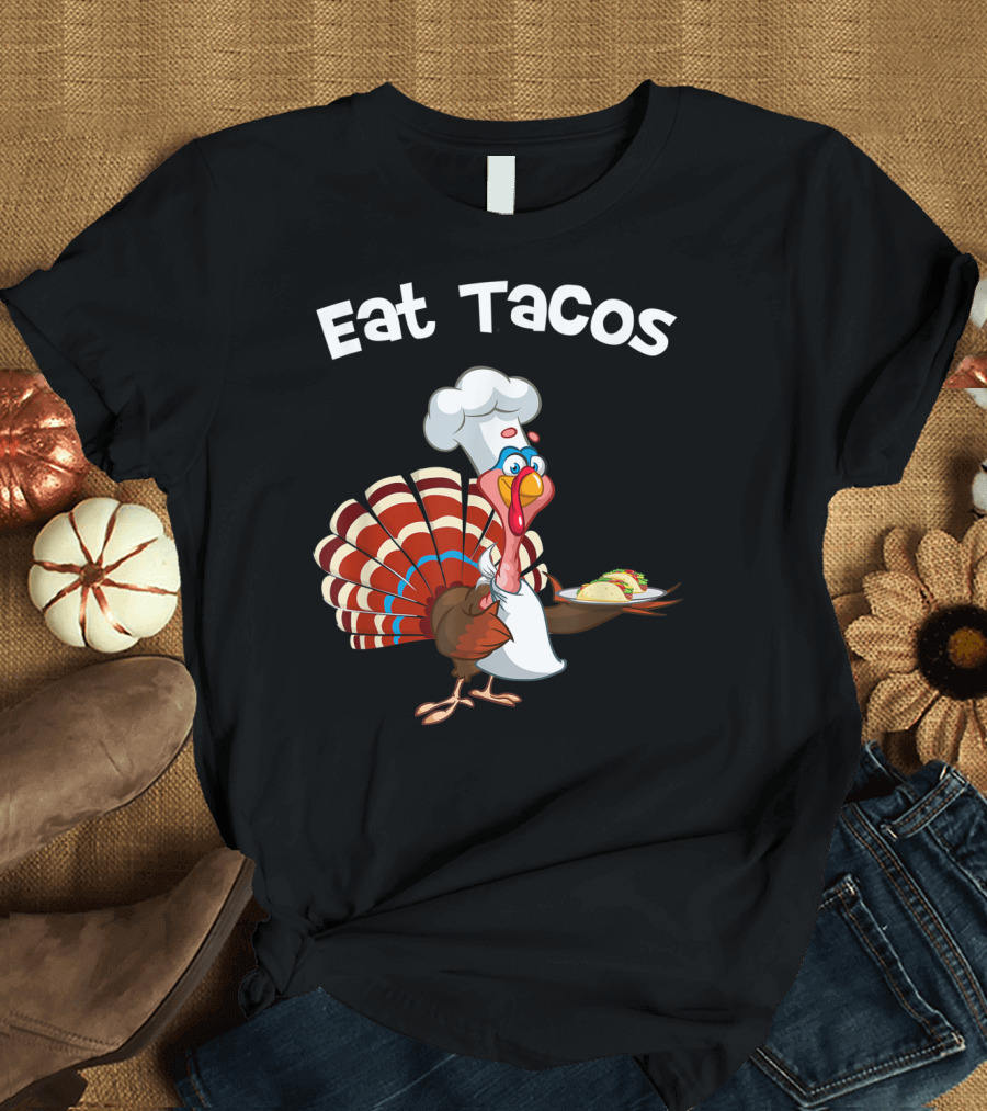 Eat Tacos Turkey Thanksgiving Funny Taco T-Shirt
