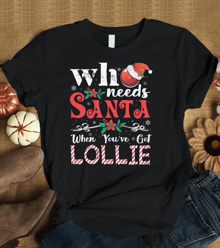 Who Needs Santa When You've Got Lollie Christmas Design with Santa Hat and Candy Cane Stripes T-Shirt