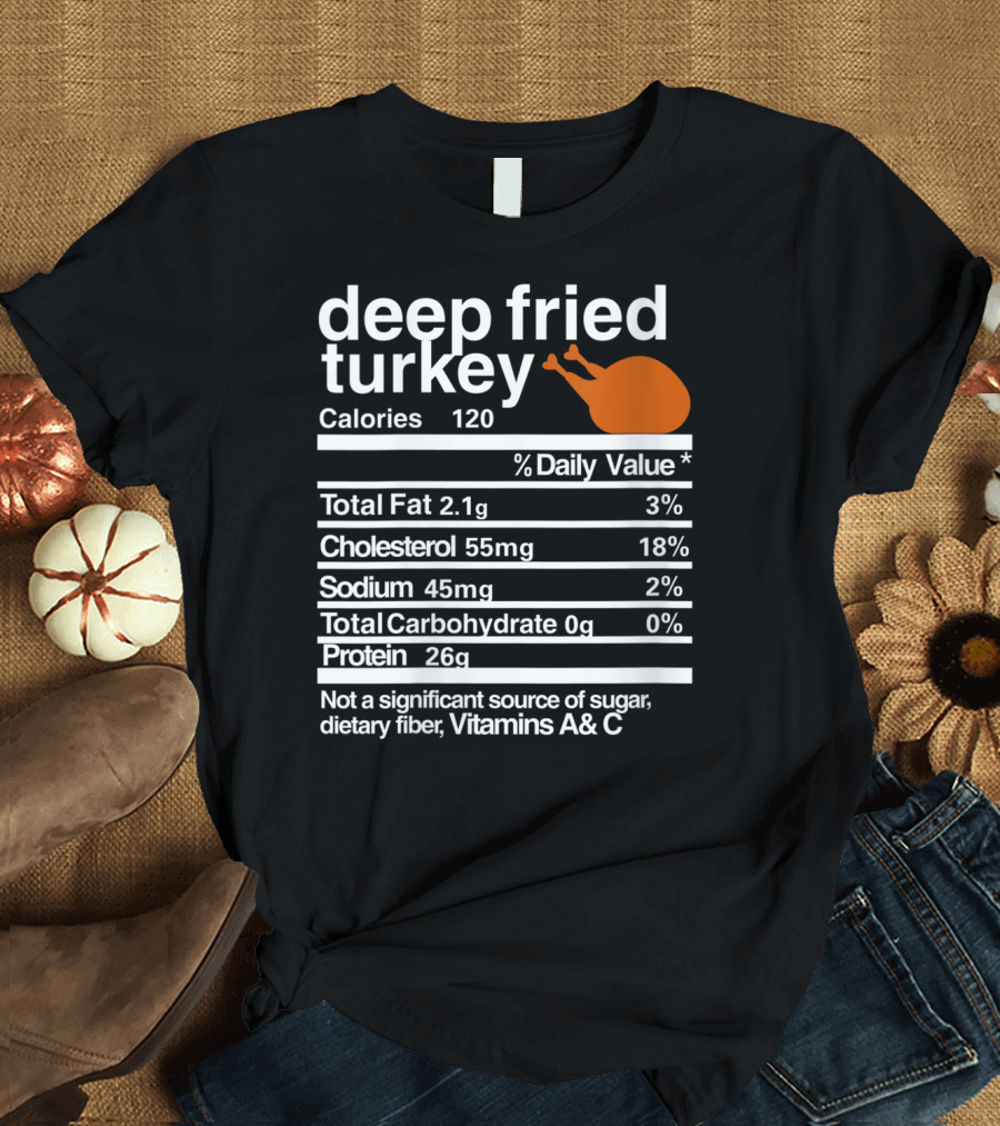 Deep Fried Turkey Nutrition Facts Calories Protein Cholesterol Vitamins A and C T-Shirt