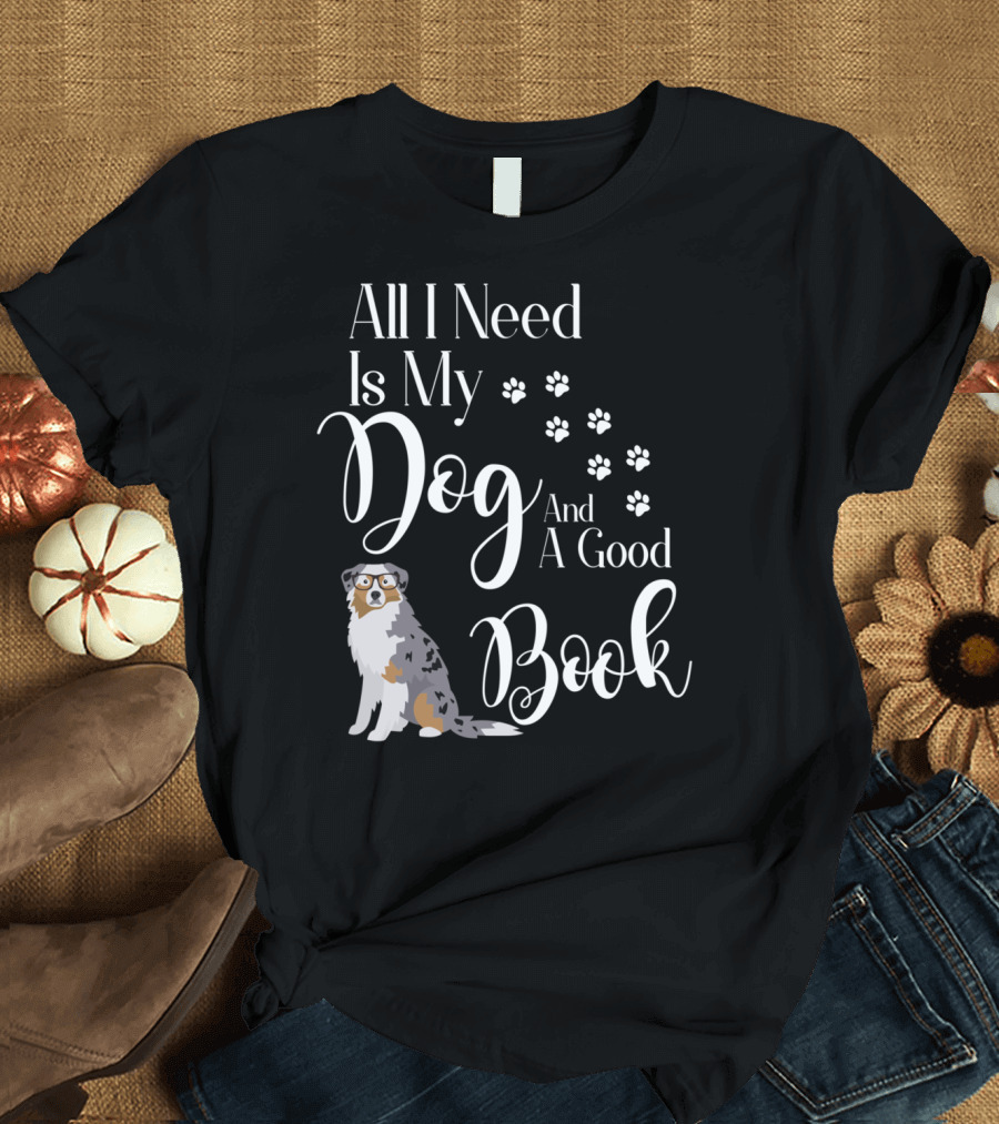 All I Need Is My Dog and a Good Book T-Shirt