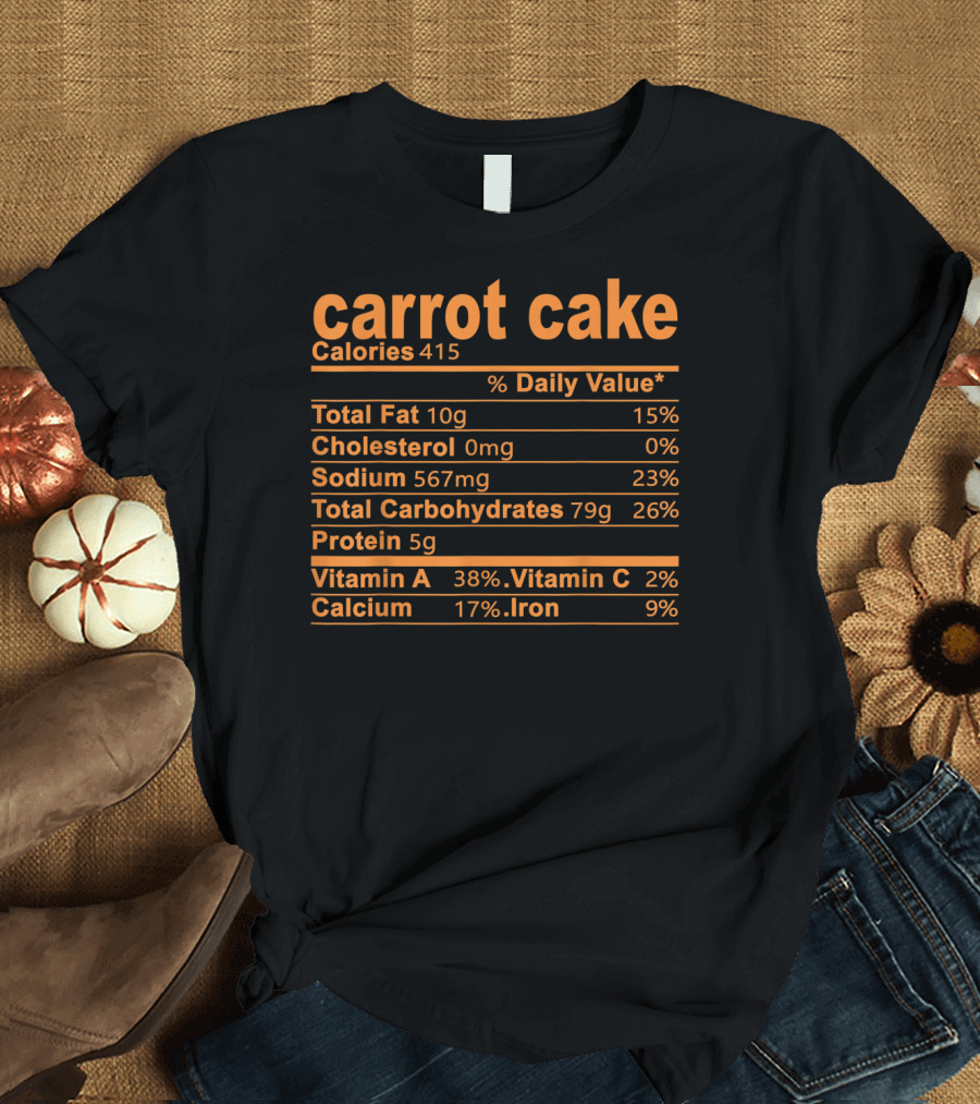 Carrot Cake Calories Nutritional Facts Total Fat Cholesterol Sodium Carbohydrates Protein Vitamin A C Calcium Iron T-Shirt
