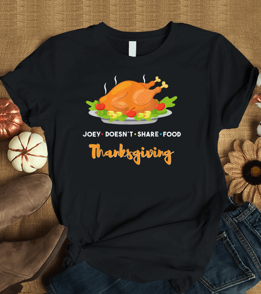 Thanksgiving Joey Doesn't Share Food Friends Turkey T-Shirt