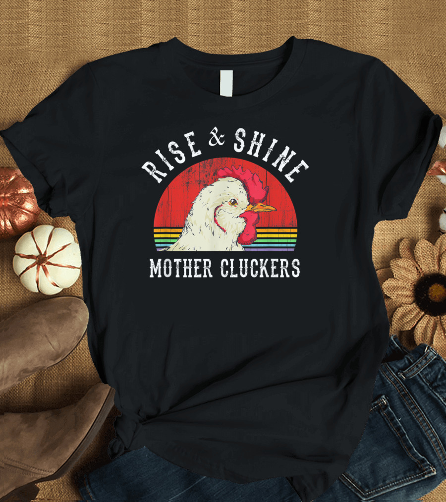 Rise and Shine Mother Cluckers Chicken Rooster Head T-Shirt