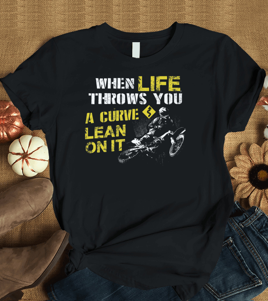 When Life Throws You A Curve Lean On It Motocross T-Shirt