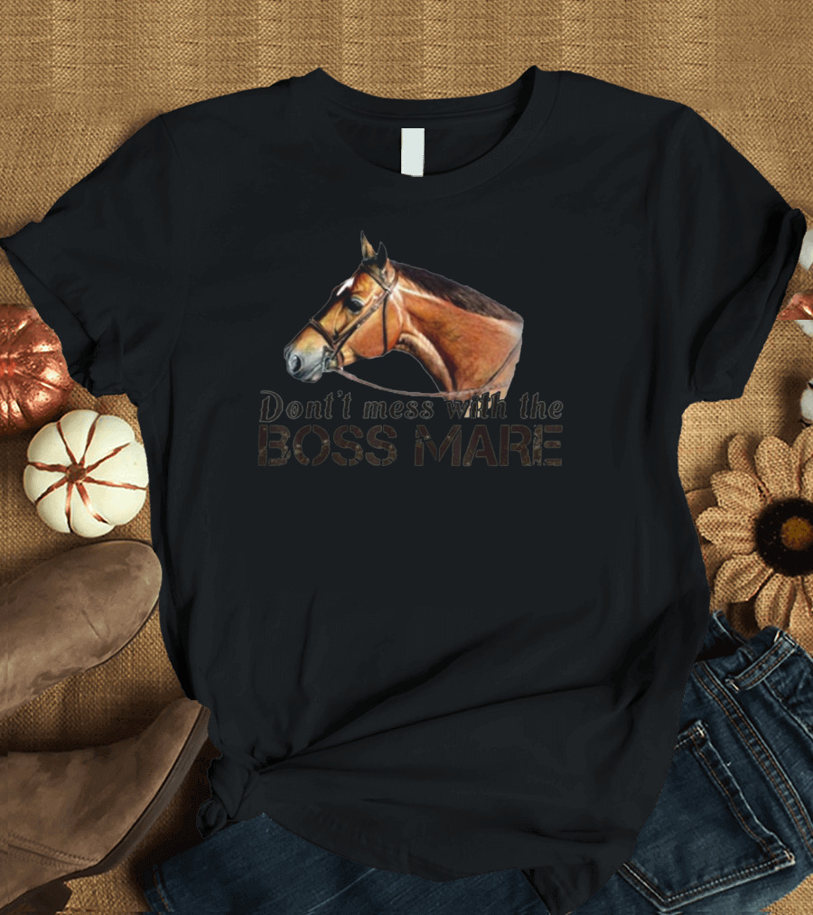 Don't Mess With the Boss Mare Horse T-Shirt