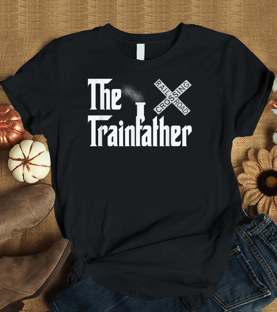 The Trainfather Railroad Crossing Model Train Locomotive Engine T-Shirt