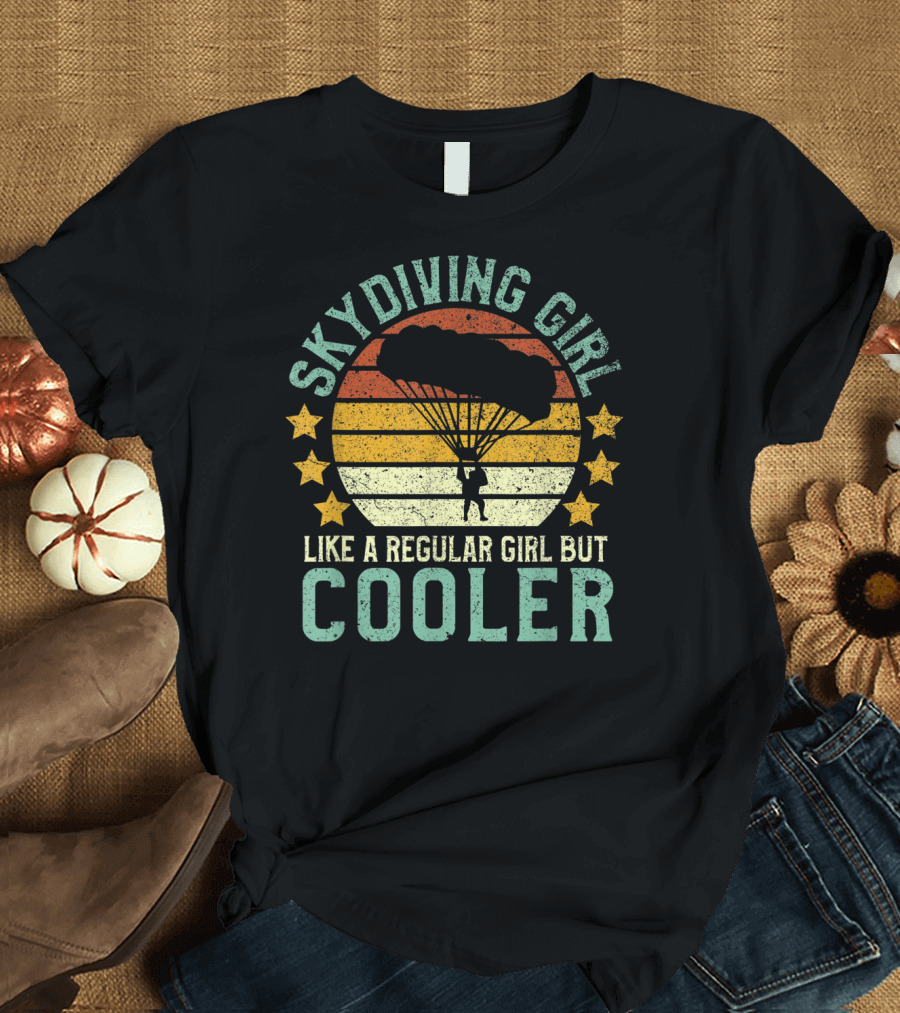 Skydiving Girl Like a Regular Girl But Cooler T-Shirt