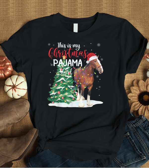 T-Shirt: This Is My Christmas Pajama Shirt Clydesdale Horse T-Shirt This Is My Christmas Pajama Shirt Clydesdale Horse T-Shirt