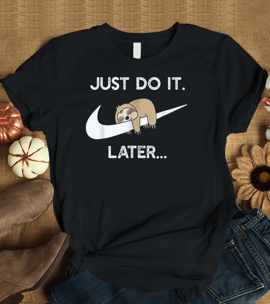 Just Do It Later Funny Sleepy Sloth T-Shirt