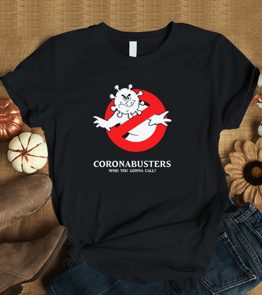 CORONABUSTERS WHO YOU GONNA CALL? T-Shirt