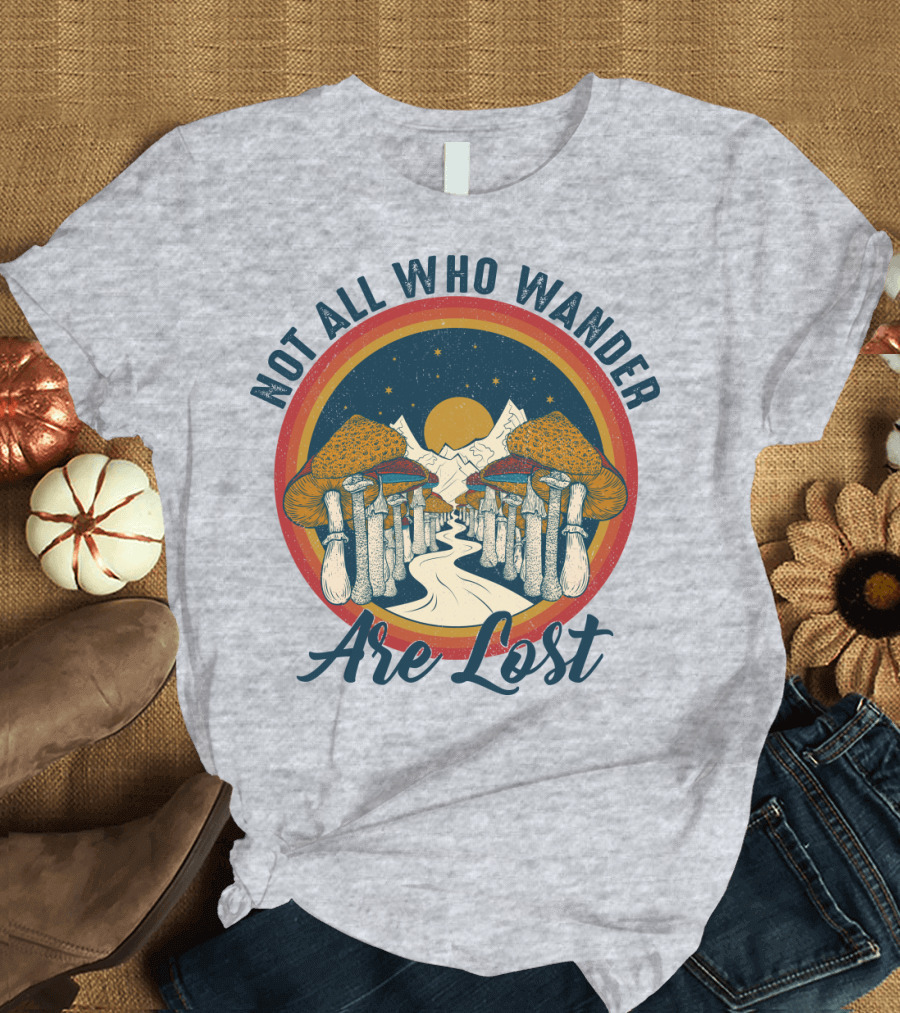 Not All Who Wander Are Lost Mountain Mushroom Path T-Shirt