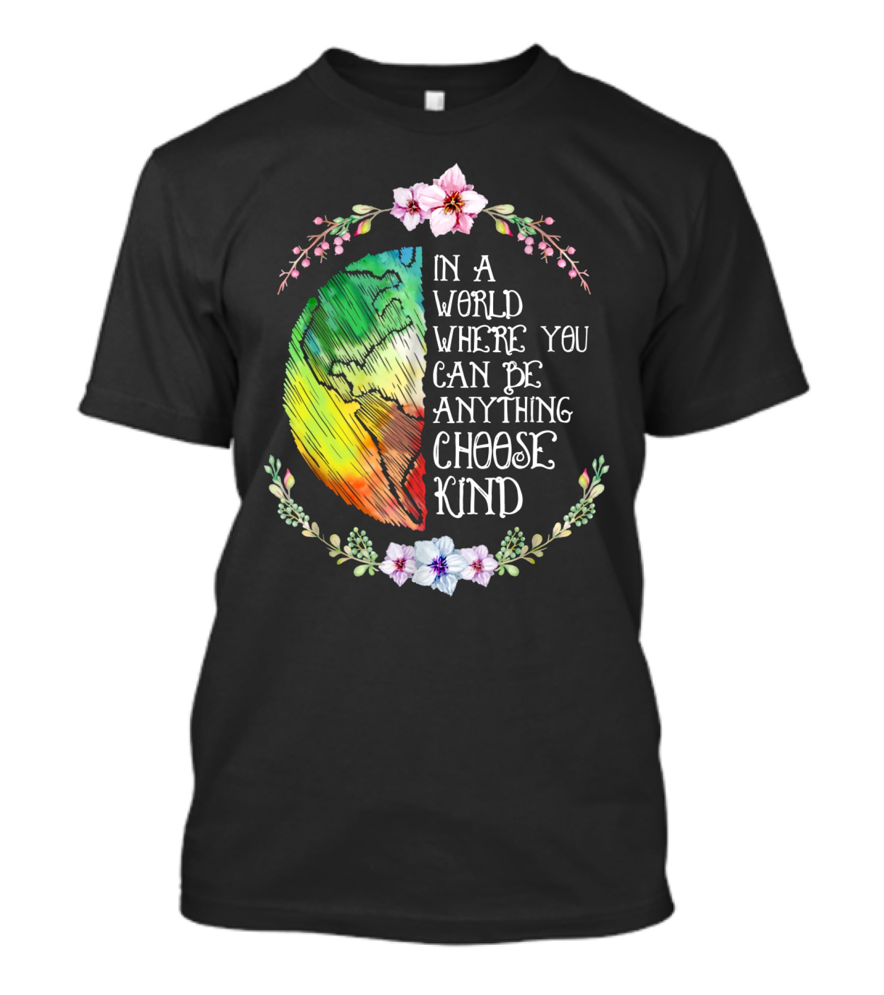 In A World Where You Can Be Anything Choose Kind Rainbow Earth Floral Motif T-Shirt