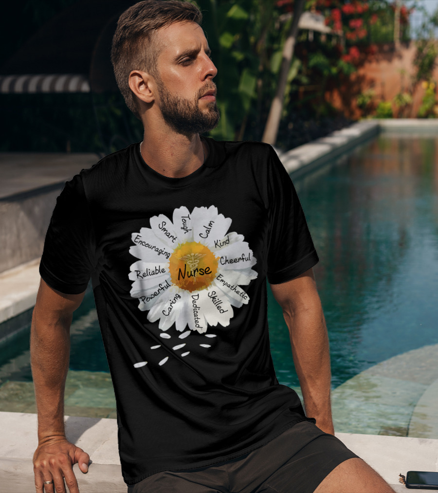 Nurse Smart Tough Encouraging Reliable Powerful Caring Dedicated Calm Kind Cheerful Empathetic Skilled Flower T-Shirt