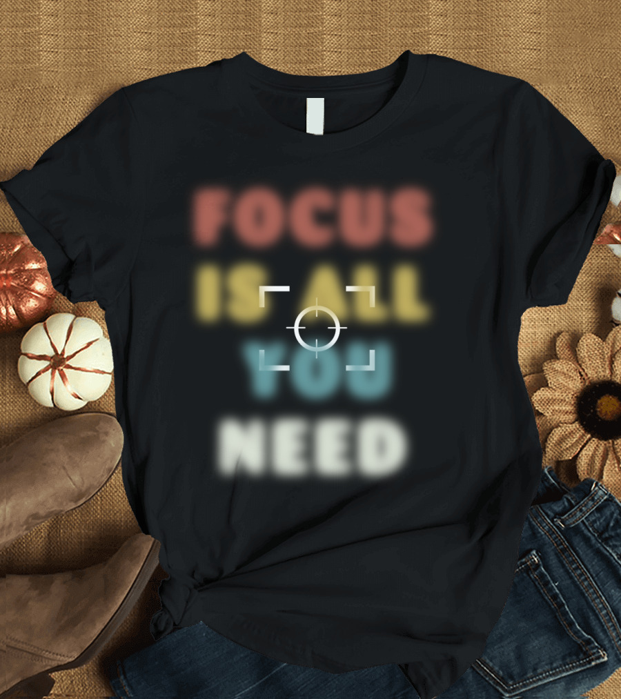 Focus Is All You Need Target Reticle T-Shirt
