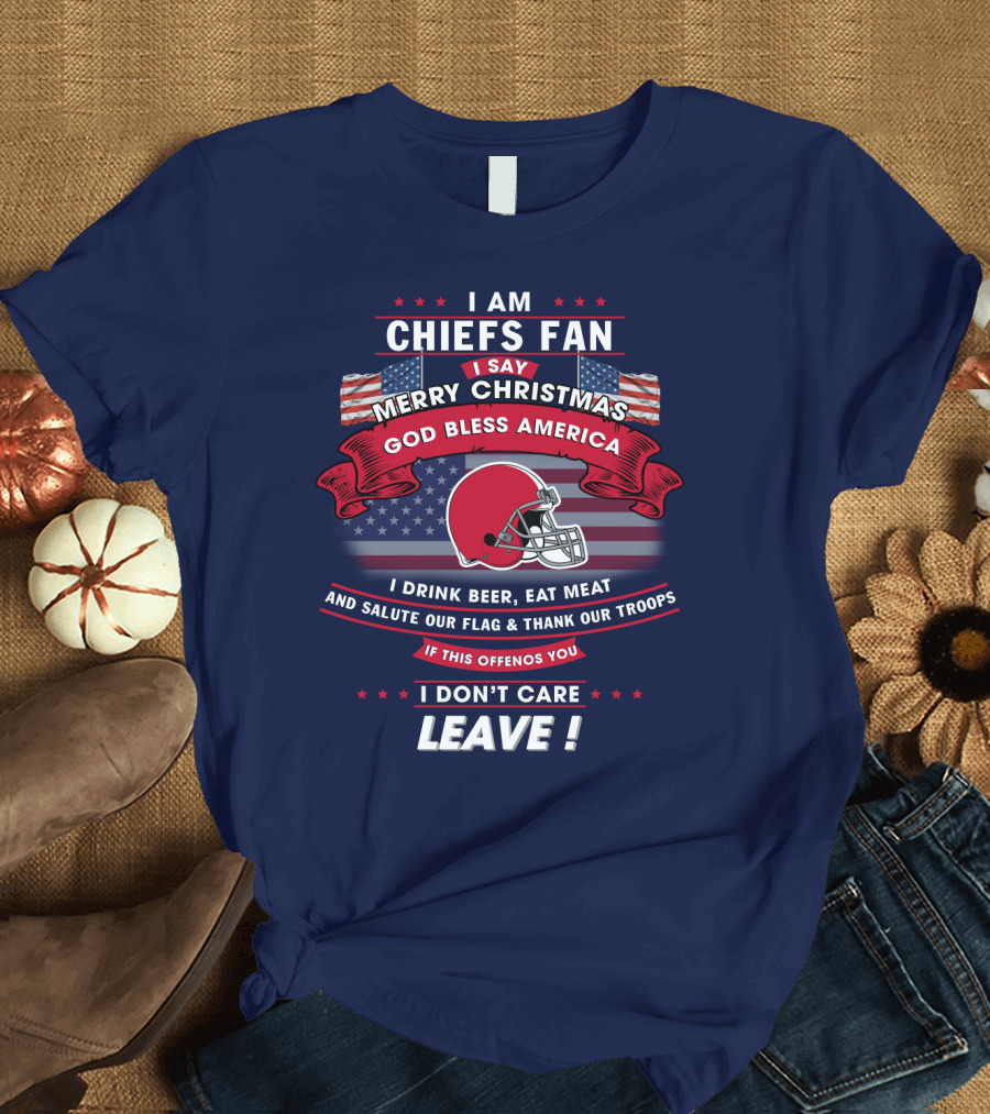 I Am Chiefs Fan Merry Christmas God Bless America Salute Our Flag Thank Our Troops Leave T-Shirt