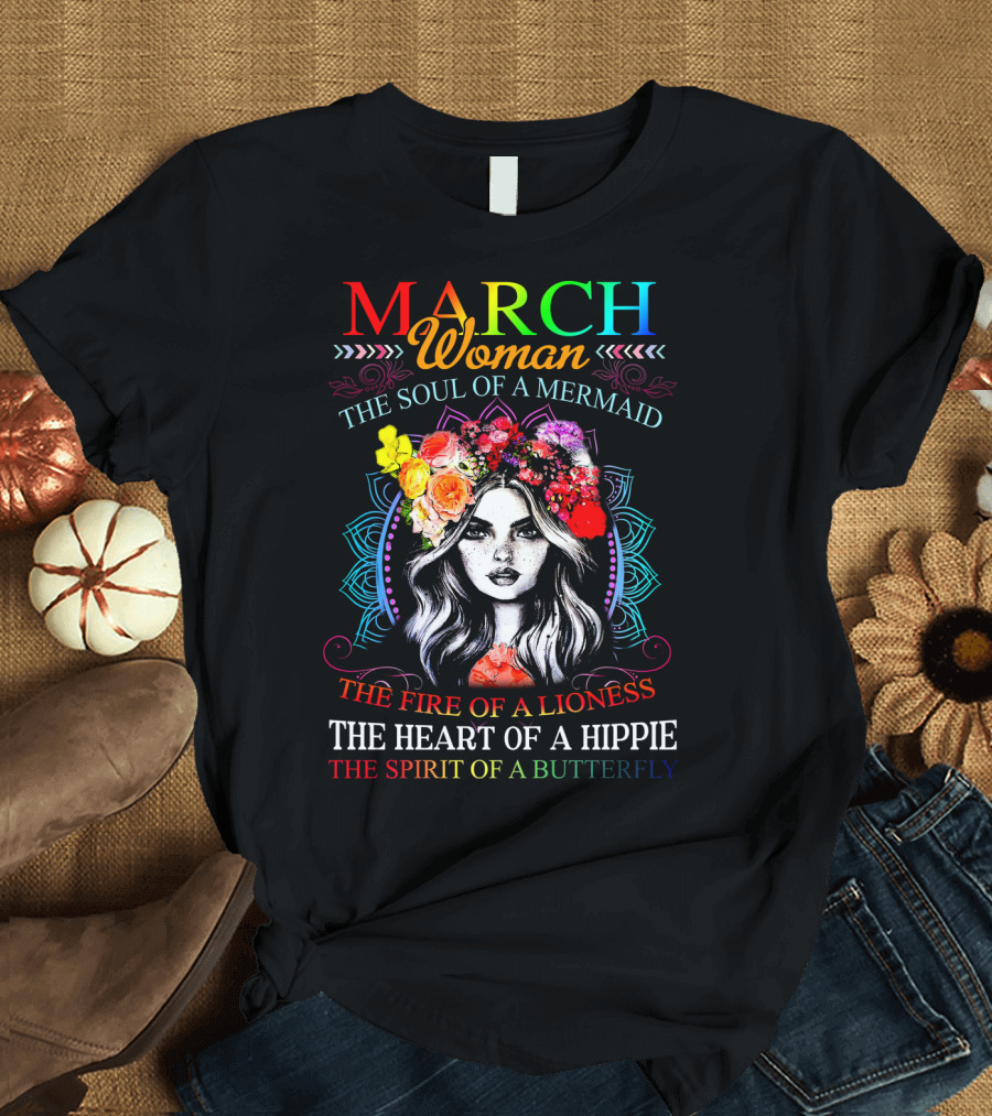 MARCH Woman The Soul of a Mermaid The Fire of a Lioness The Heart of a Hippie The Spirit of a Butterfly T-Shirt