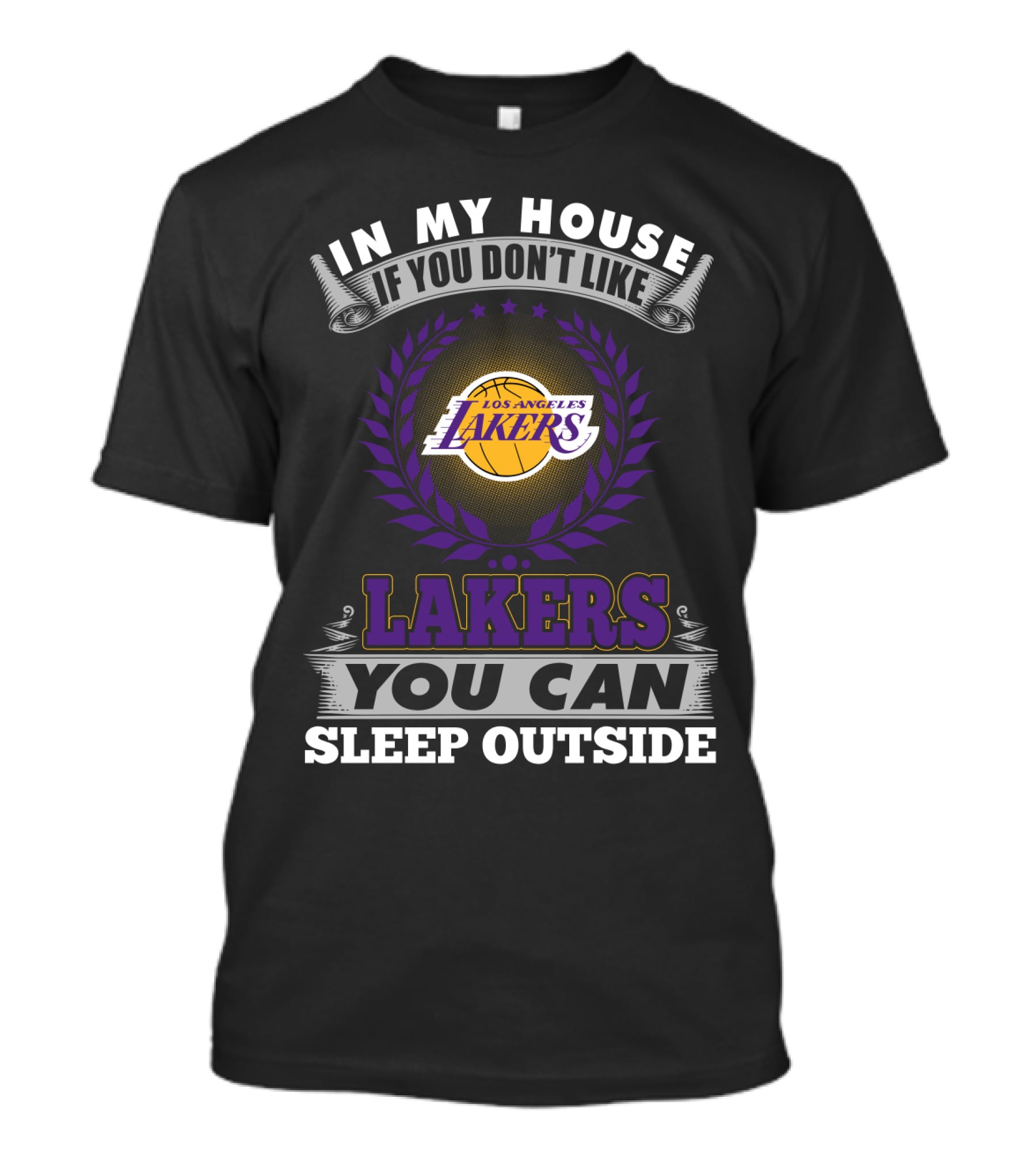 In My House If You Don't Like Los Angeles Lakers You Can Sleep Outside T-Shirt