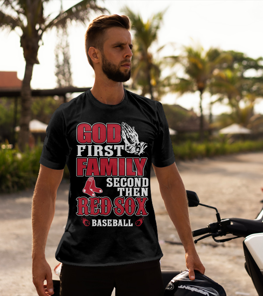 God First Family Second Then Boston Red Sox Baseball T-Shirt