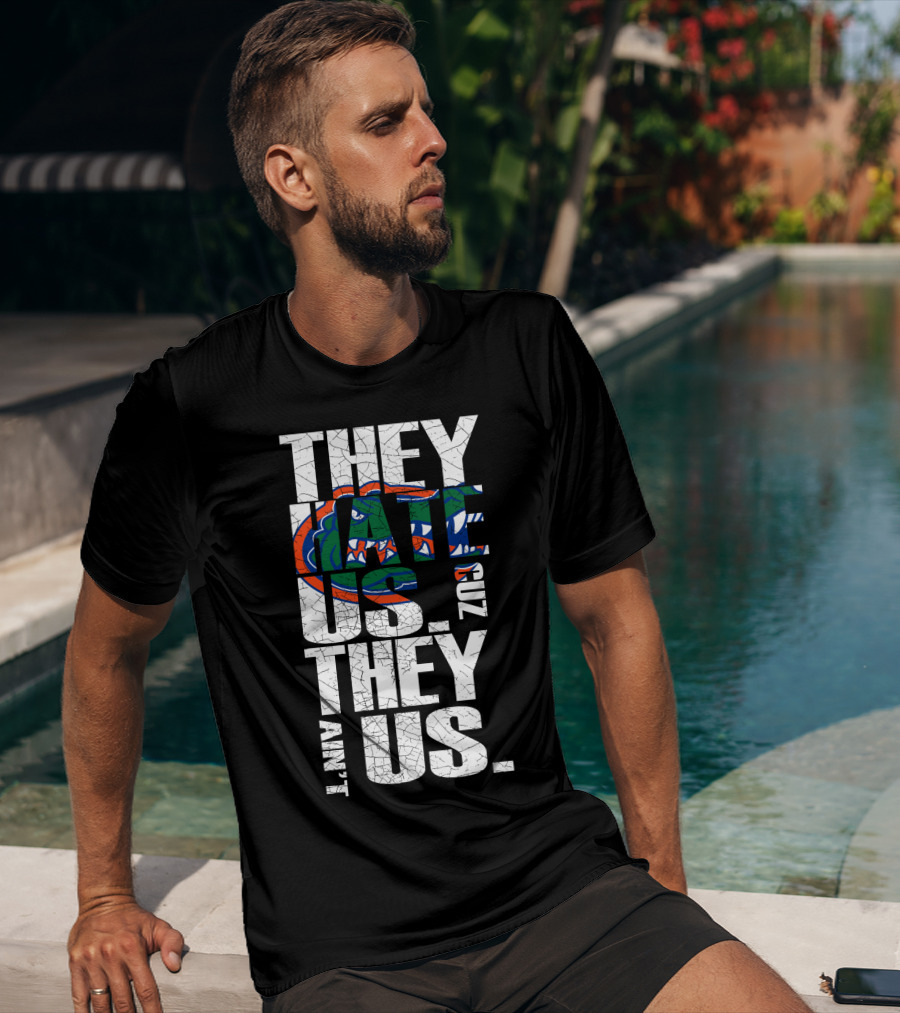 They Hate Us They Aint Us 2017 Florida Gators T-Shirt