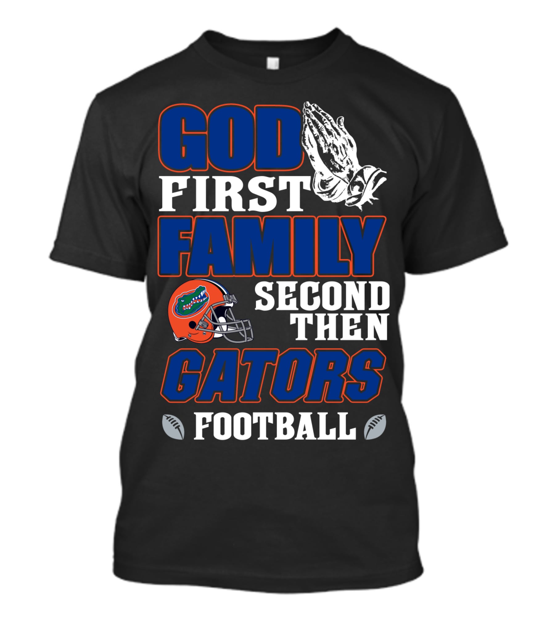 God First Family Second Then Gators Football T-Shirt