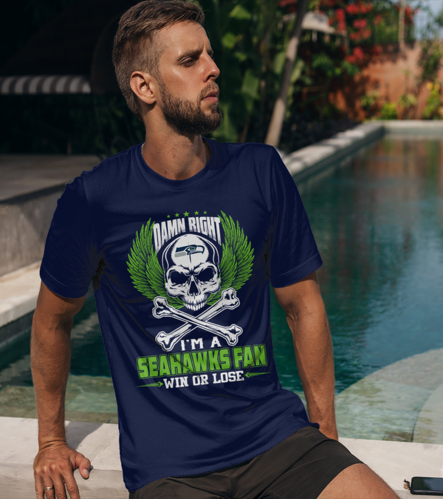 Damn Right I'm A Seahawks Fan Win Or Lose Seattle Seahawks T-Shirt