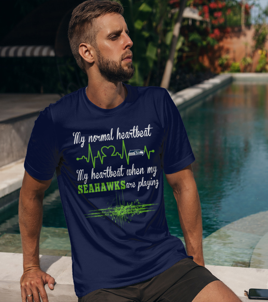 My Normal Heartbeat My Heartbeat When My Seahawks Are Playing Seattle Seahawks T-Shirt