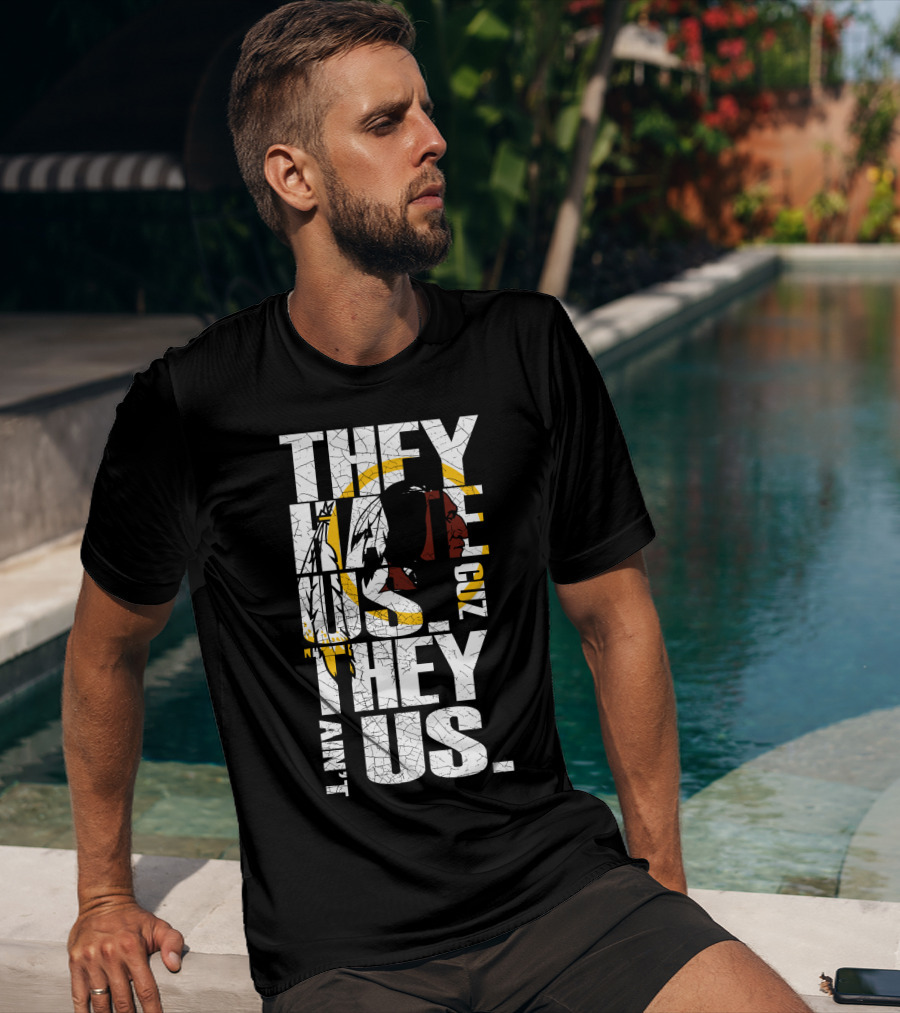 They Hate Us Cuz They Ain't Us Washington Redskins T-Shirt