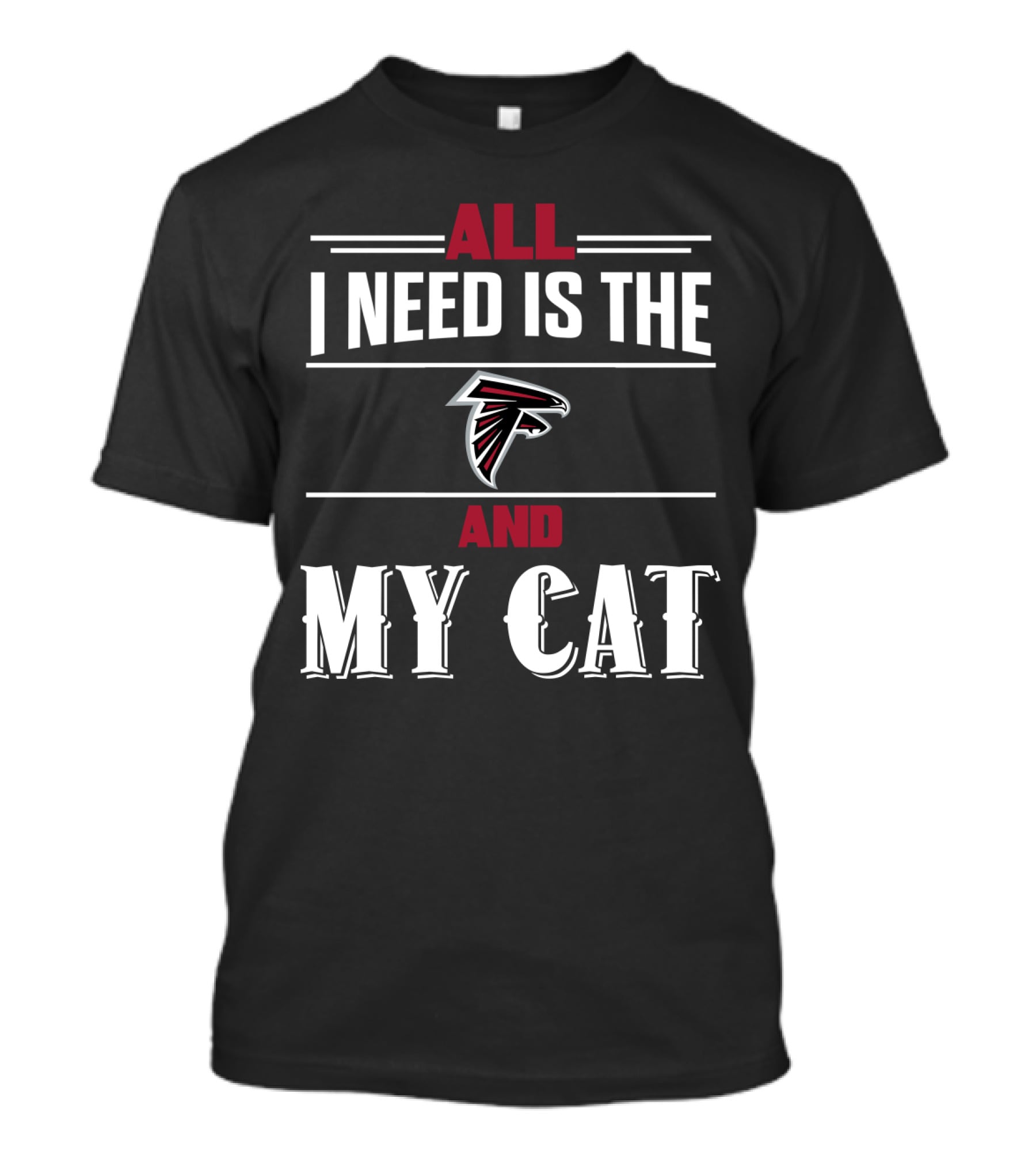All I Need Is The Atlanta Falcons And My Cat T-Shirt