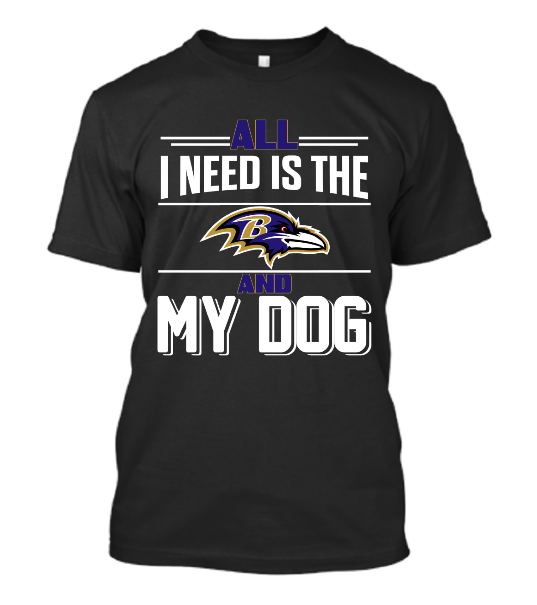 All I Need Is The Baltimore Ravens And My Dog T-Shirt