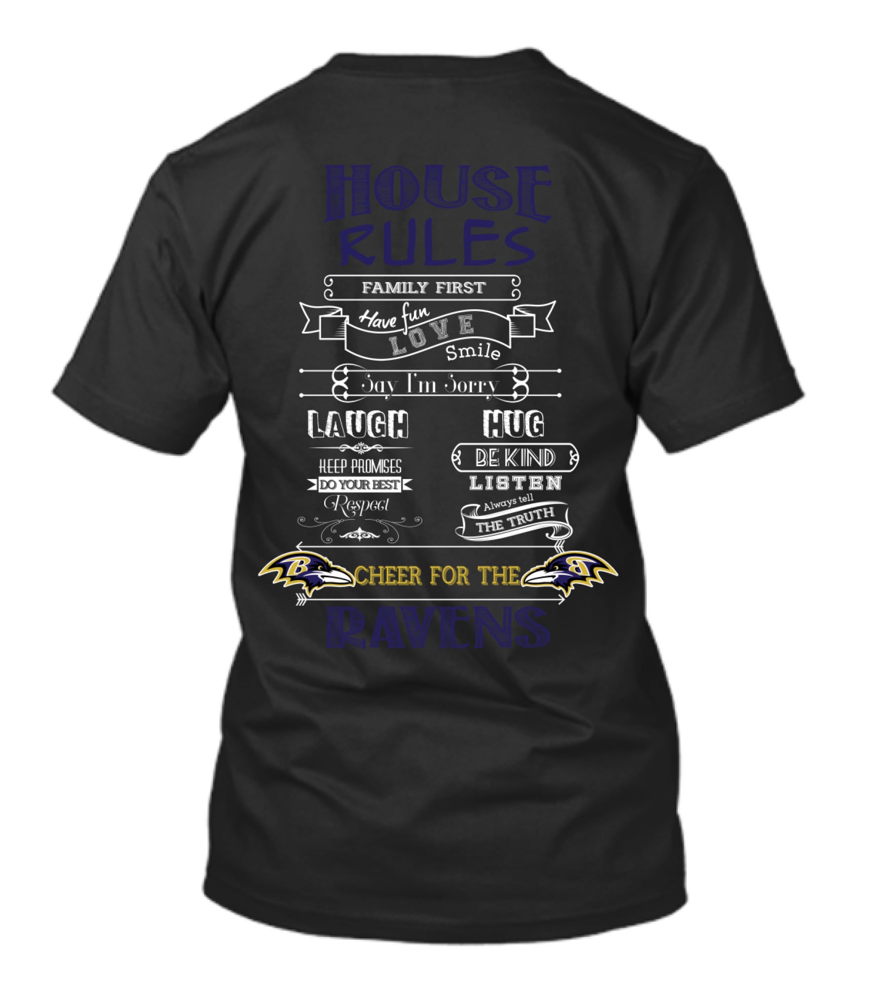 House Rules Family First Have Fun Love Smile Laugh Hug Keep Promises Do Your Best Respect Be Kind Listen Always Tell The Truth Cheer For The Baltimore Ravens T-Shirt