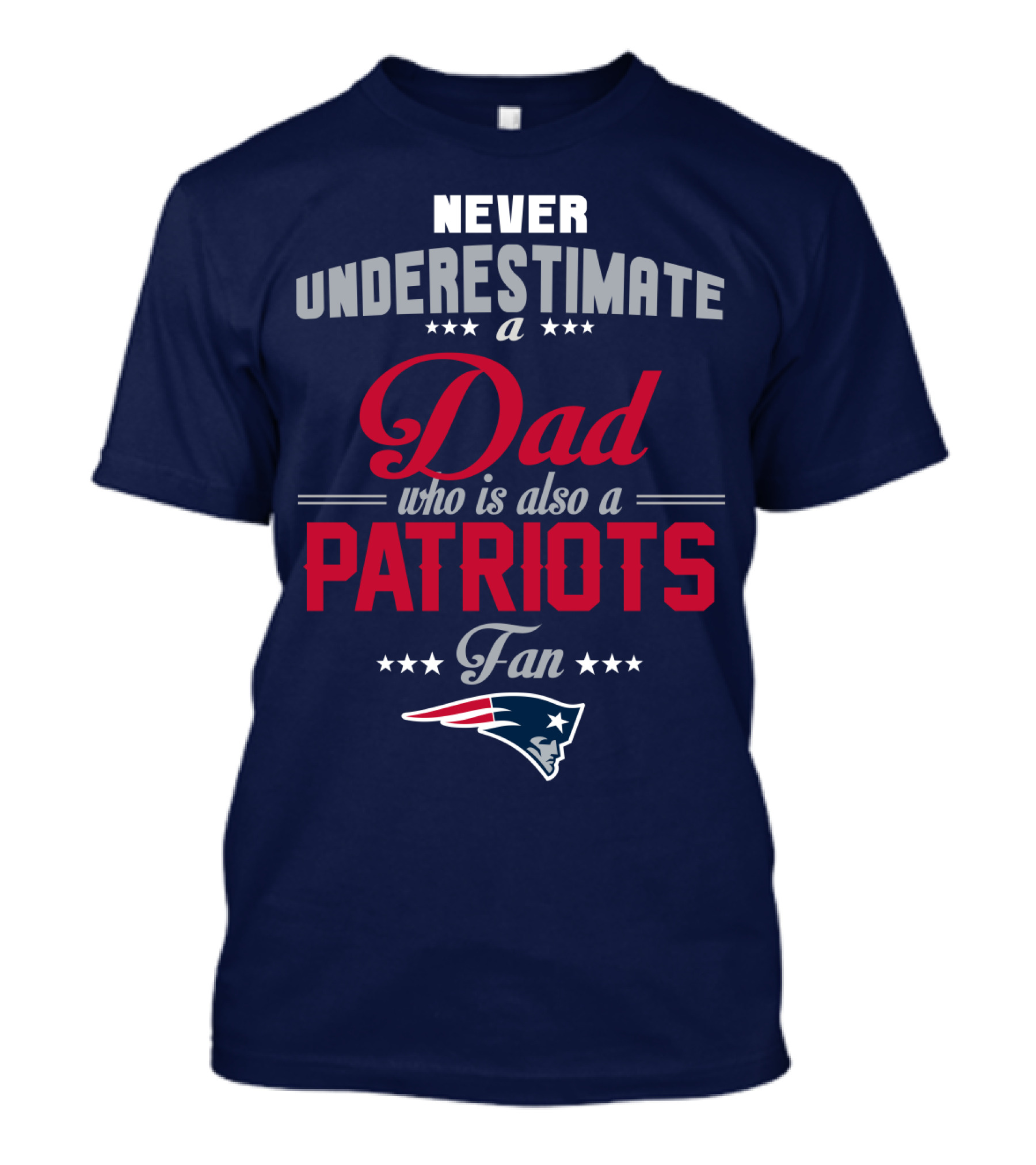 Never Underestimate A Dad Who Is Also A Patriots Fan T-Shirt