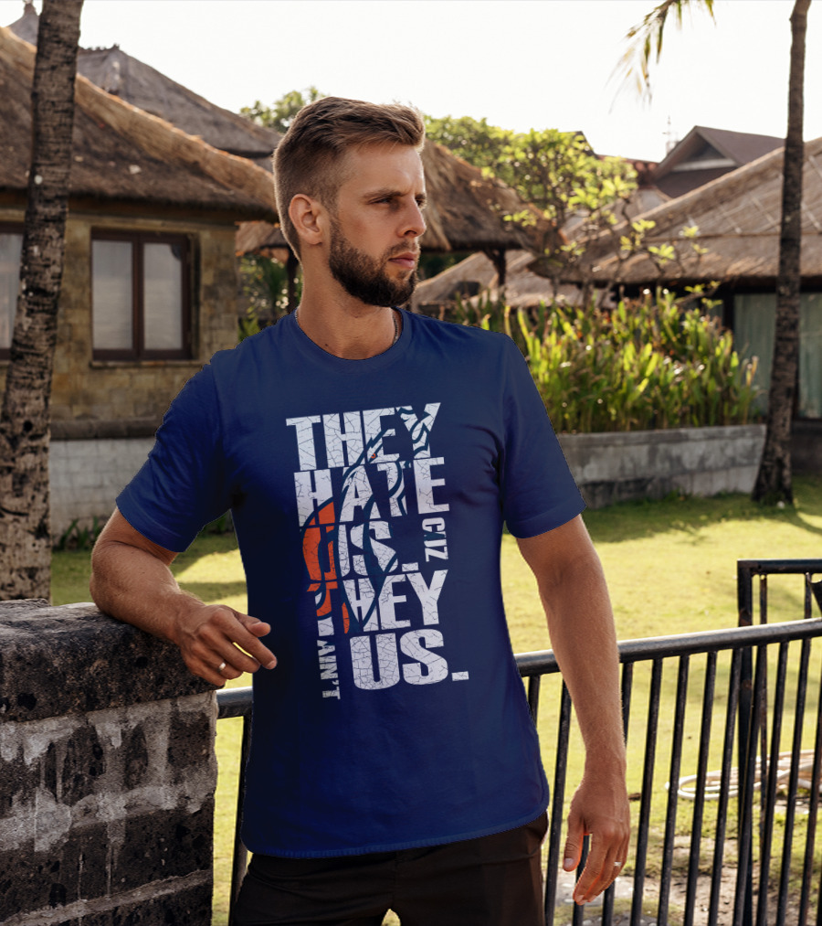 Denver Broncos They Hate Us Cuz They Ain't Us T-Shirt