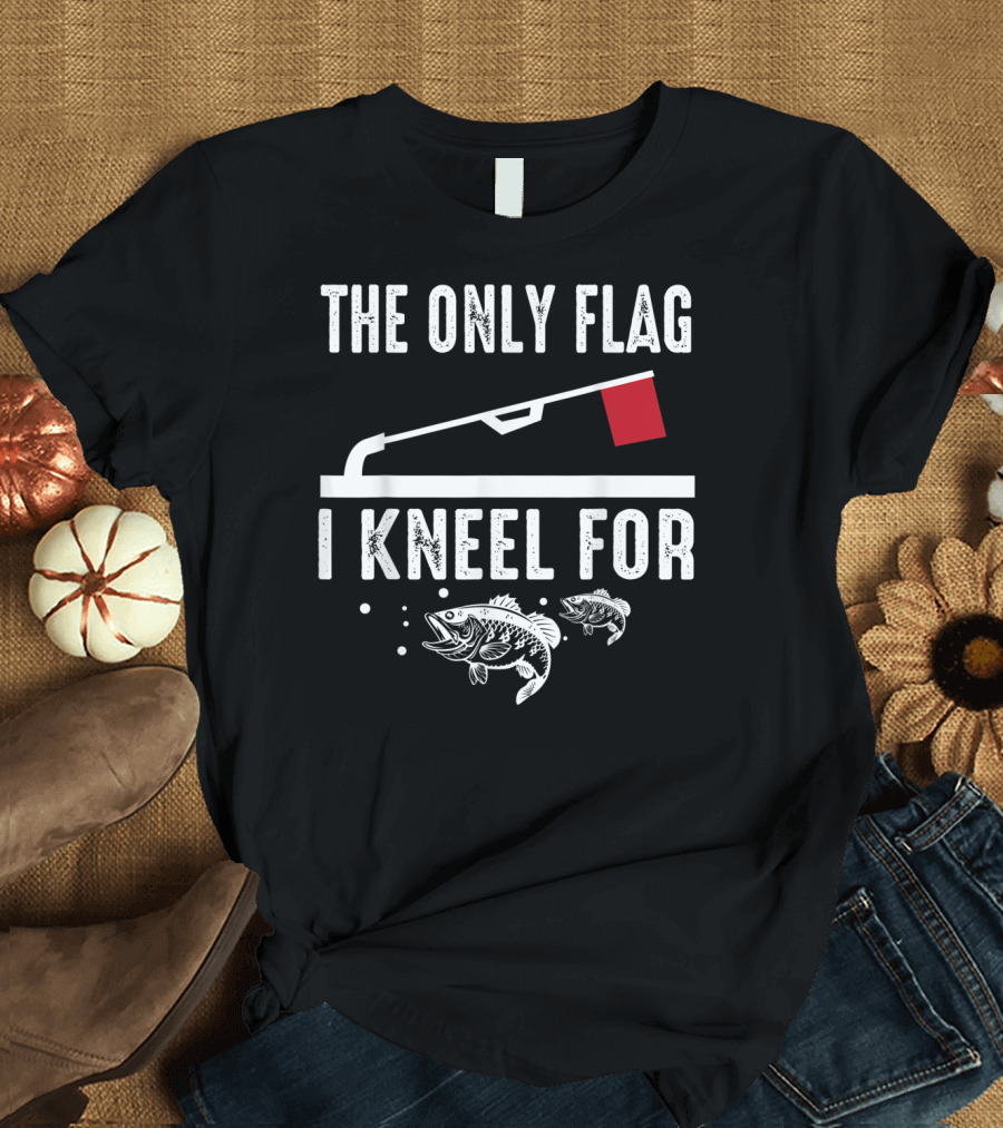 The Only Flag I Kneel For Ice Fishing Enthusiast Bass and Red Flag T-Shirt