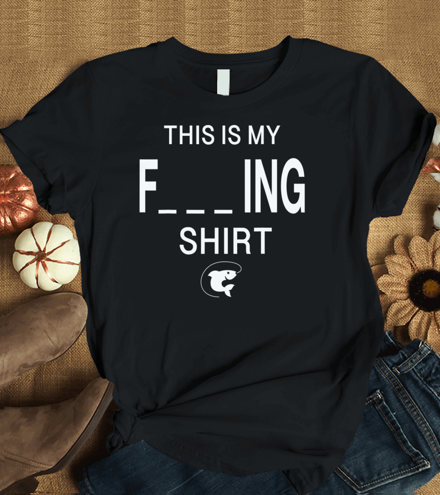 This Is My Funny Fishing Shirt F_ing Shirt Fish T-Shirt
