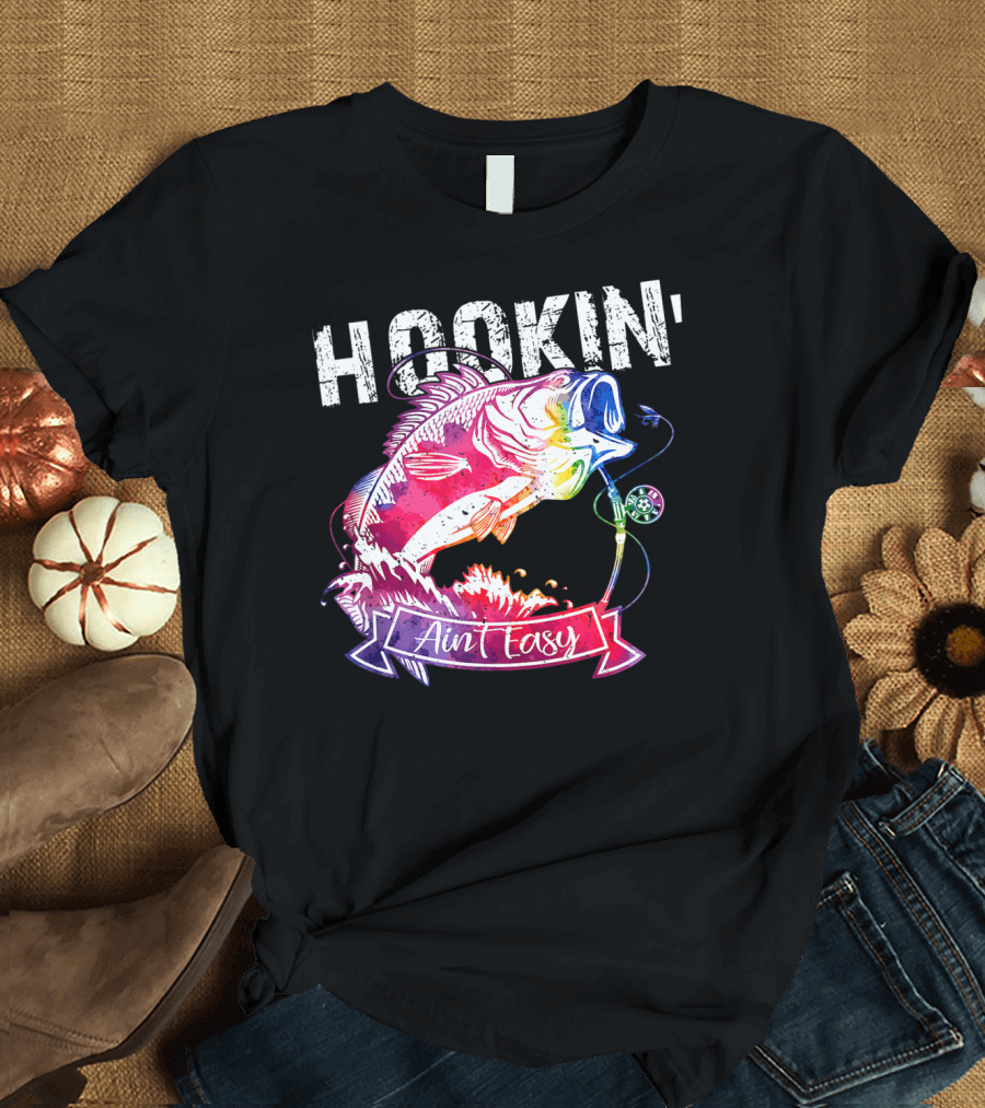 Hookin Aint Easy Funny Fishing Lovers Colorful Fish T-Shirt