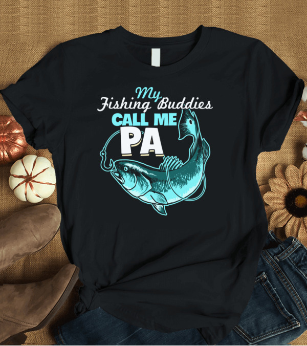 T-Shirt: My Fishing Buddies Call Me Pa Fish Hook T-Shirt My Fishing Buddies Call Me Pa Fish Hook T-Shirt