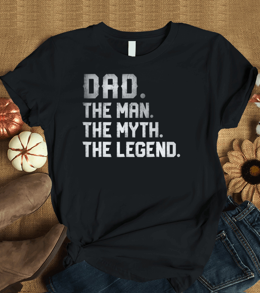 Dad The Man The Myth The Legend T-Shirt