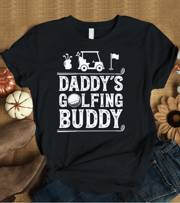T-Shirt: Daddy's Golfing Buddy Golf Golfer Golf Cart Clubs Flag T-Shirt Daddy's Golfing Buddy Golf Golfer Golf Cart Clubs Flag T-Shirt