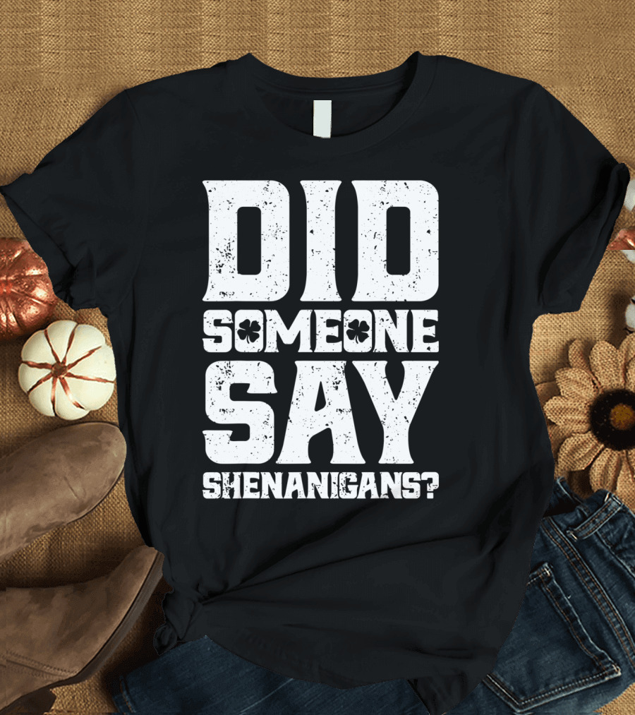 Did Someone Say Shenanigans with Clover Symbols T-Shirt