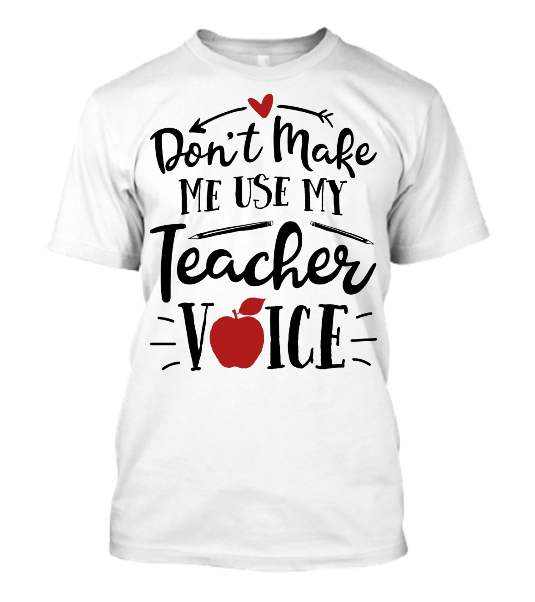 Don't Make Me Use My Teacher Voice Apple Heart Arrow T-Shirt