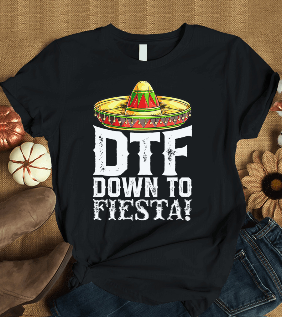 DTF Down To Fiesta Cinco de Mayo Sombrero Mexican Hat T-Shirt