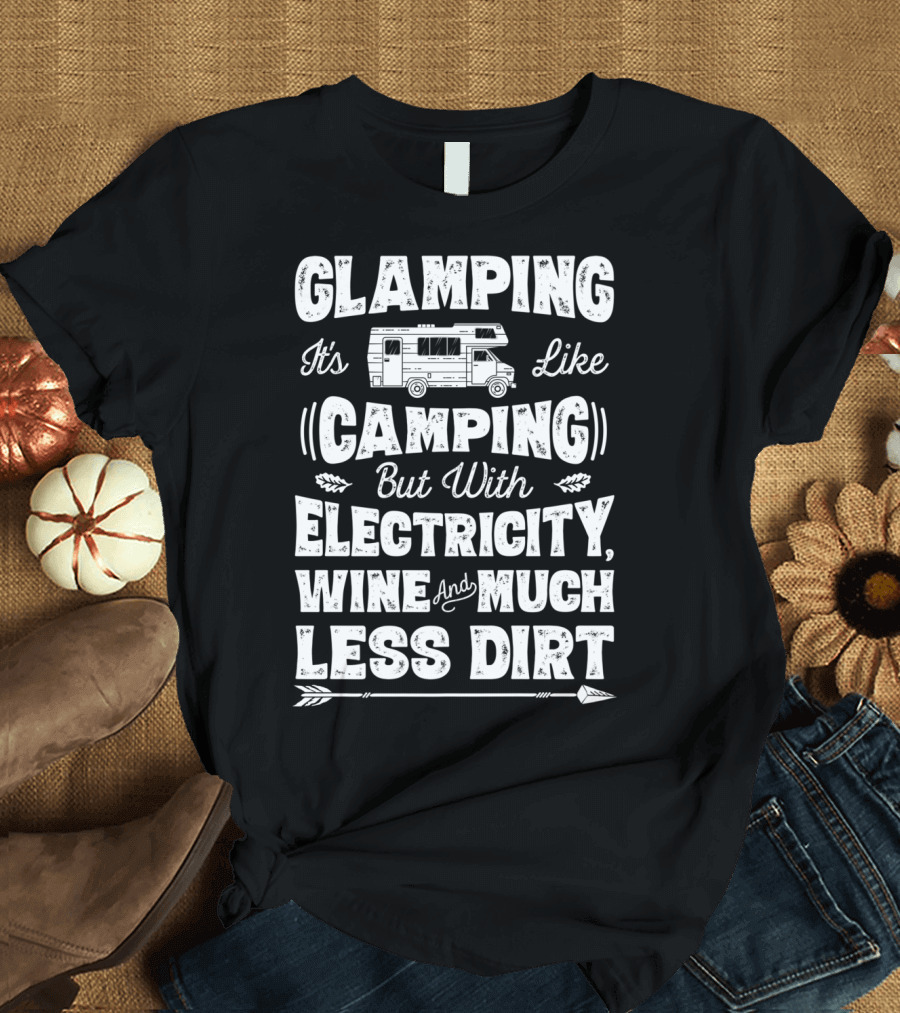Glamping It's Like Camping But With Electricity Wine And Much Less Dirt Glamper Women Wine Funny Camping T-Shirt