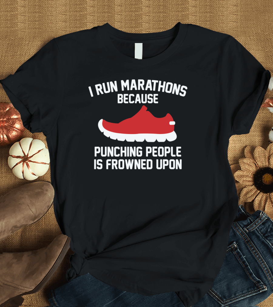 I Run Marathons Because Punching People Is Frowned Upon Red Shoe T-Shirt