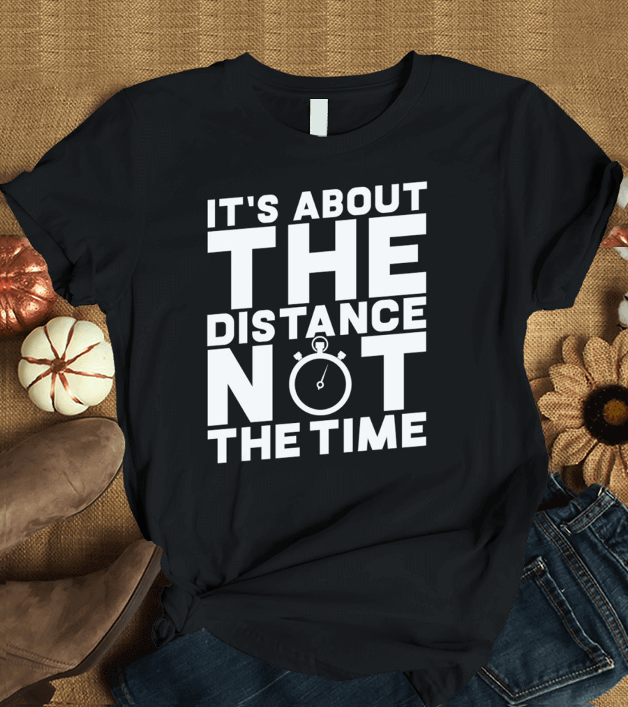 It's About The Distance Not The Time Stopwatch T-Shirt