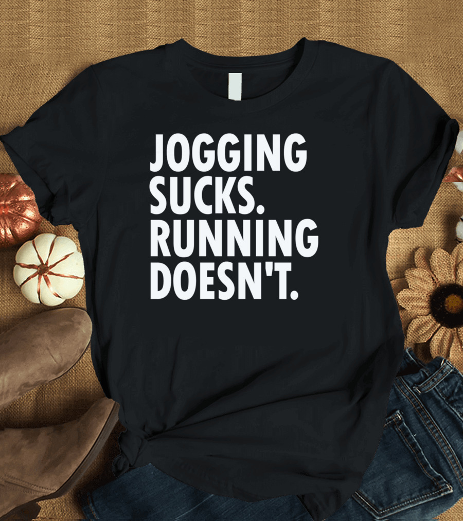 Jogging Sucks Running Doesn't Fun Motivational Running T-Shirt