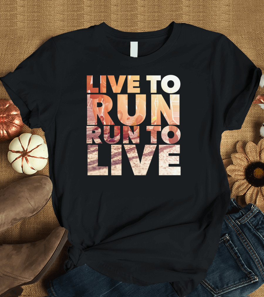 LIVE TO RUN RUN TO LIVE Runners Motivation T-Shirt