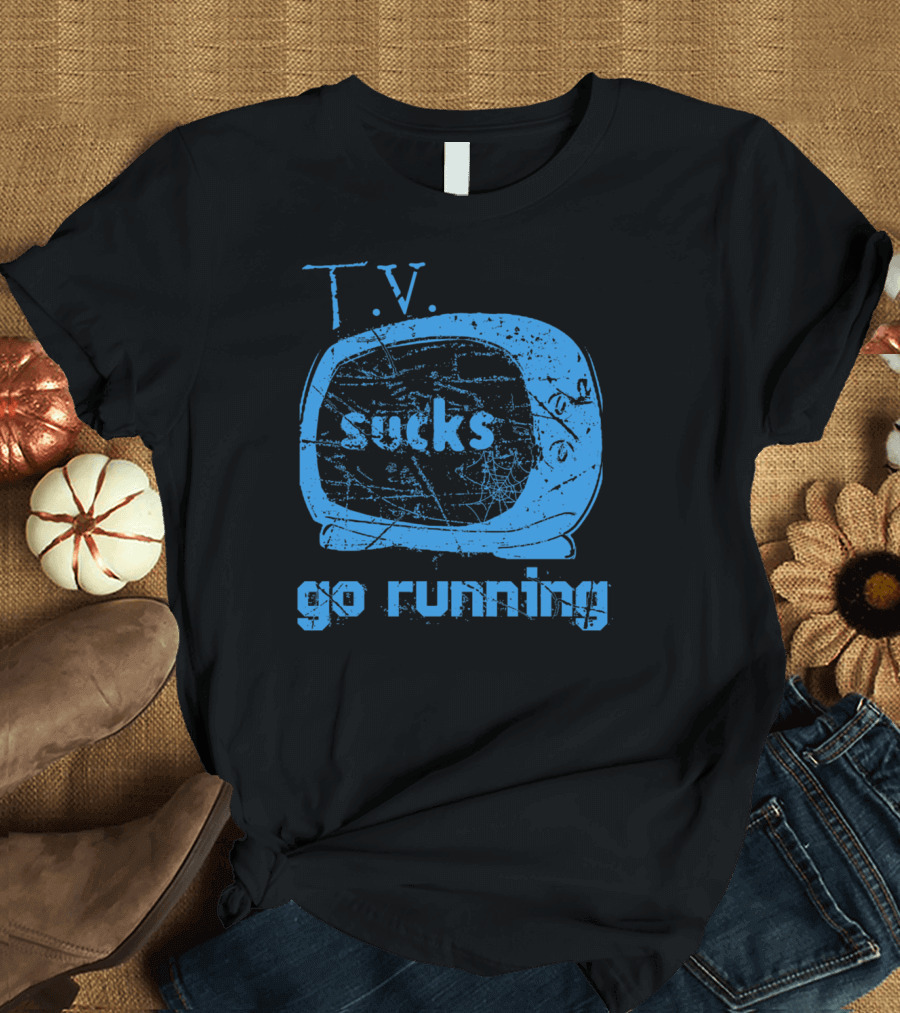 TV Sucks Go Running Vintage Television Message T-Shirt