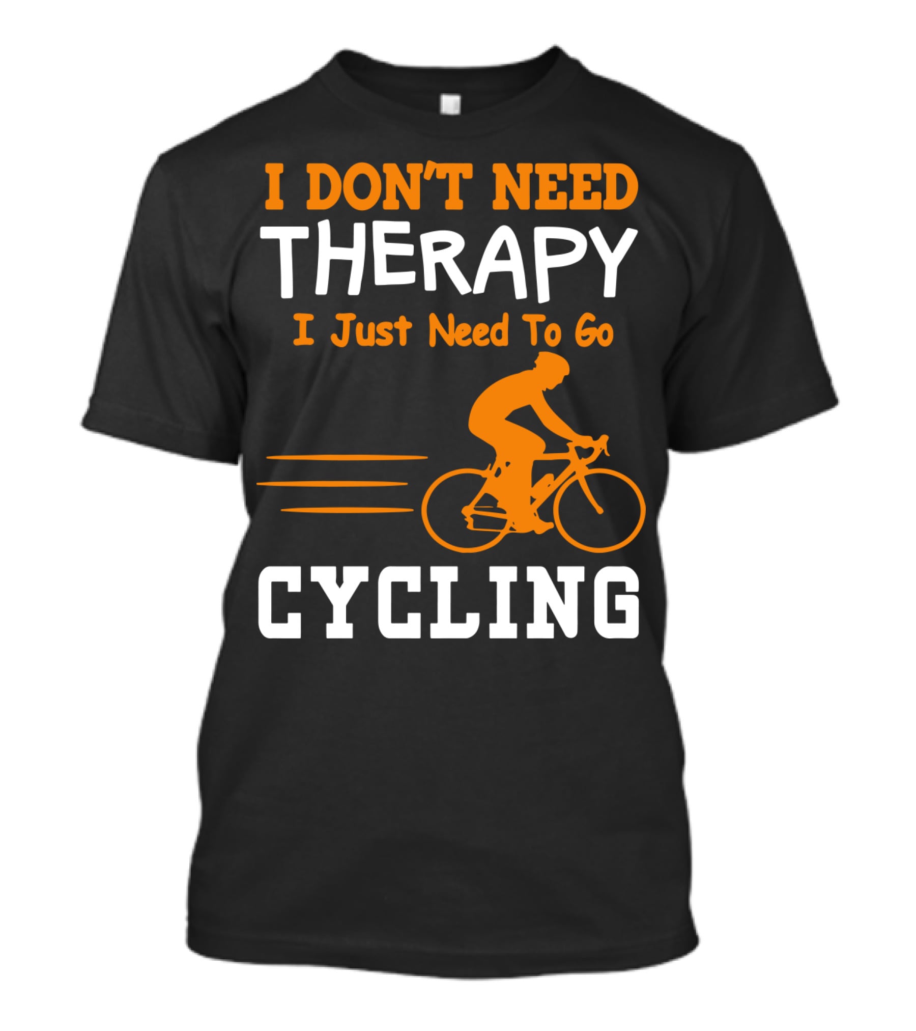 I Don’t Need Therapy I Just Need To Go Cycling T-Shirt