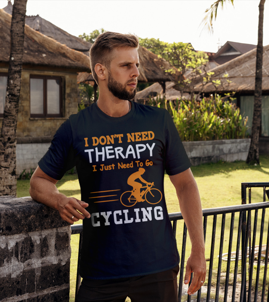 I Don’t Need Therapy I Just Need To Go Cycling T-Shirt