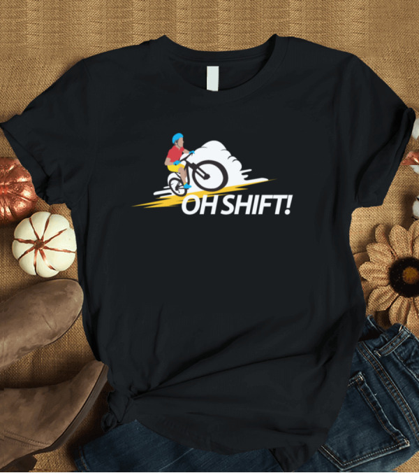 T-Shirt: Oh Shift Funny Bike Rider Bicycle Cyclists T-Shirt Oh Shift Funny Bike Rider Bicycle Cyclists T-Shirt